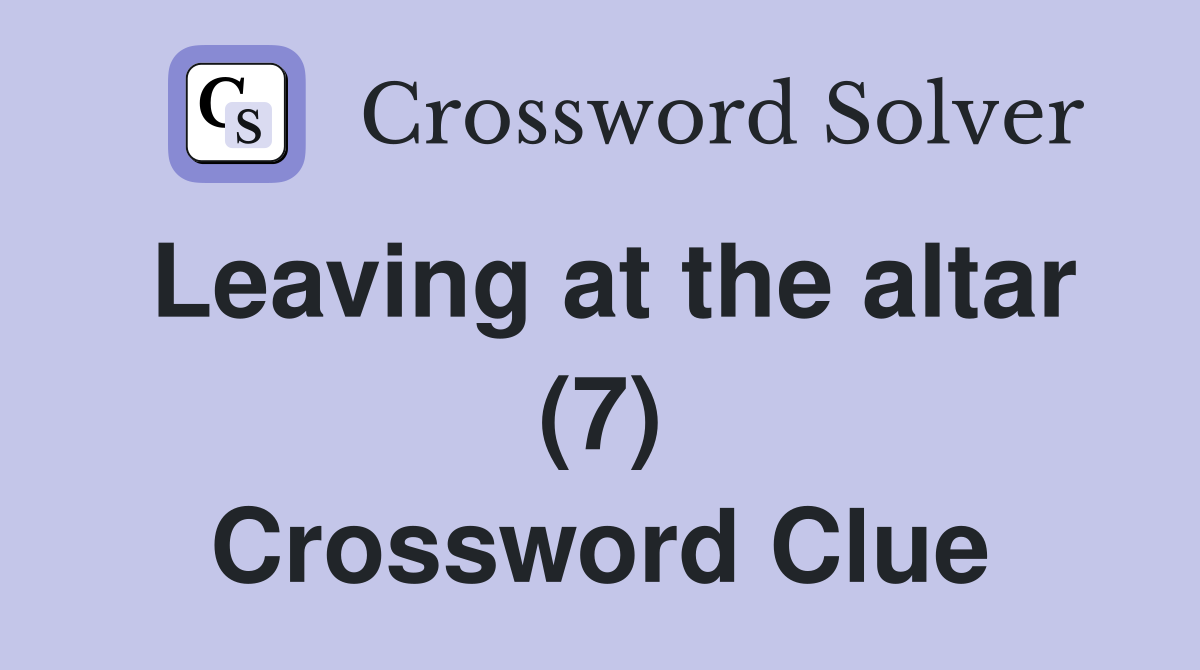 Leaving at the altar (7) Crossword Clue