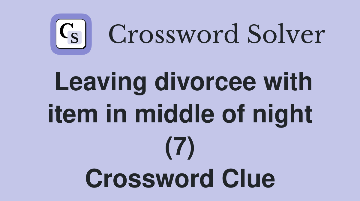 Leaving divorcee with item in middle of night (7) Crossword Clue