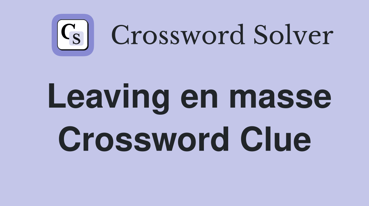 Leaving en masse Crossword Clue