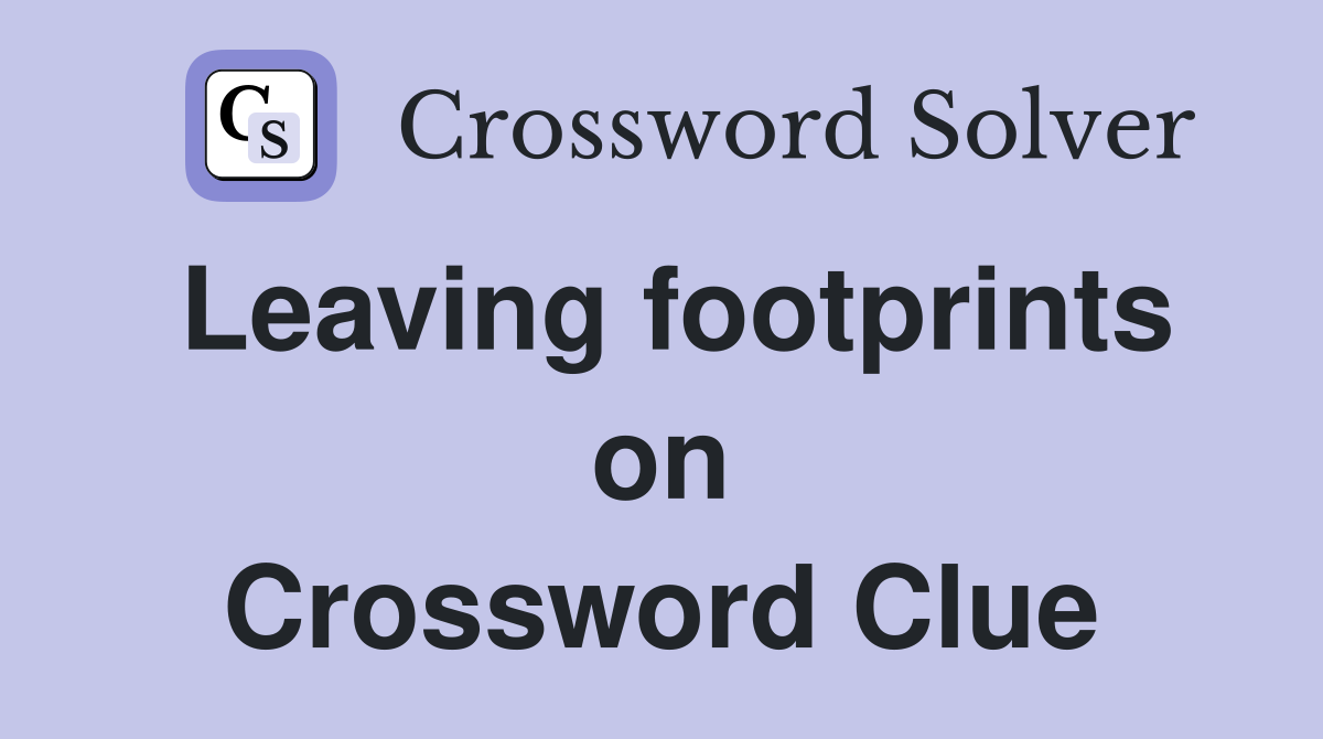 Leaving footprints on Crossword Clue