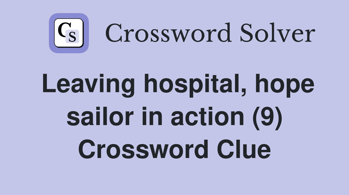 Leaving hospital, hope sailor in action (9) Crossword Clue