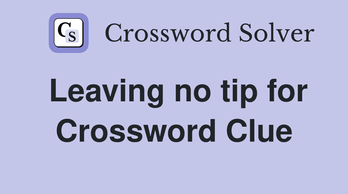 Leaving no tip for Crossword Clue