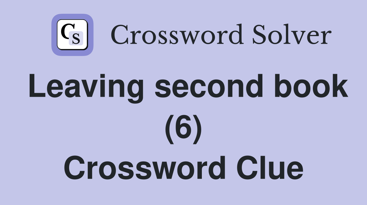 Leaving second book (6) Crossword Clue