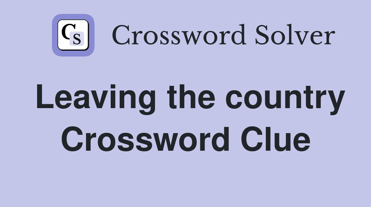 Leaving the country Crossword Clue