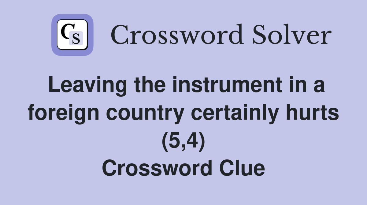 Leaving the instrument in a foreign country certainly hurts (5,4) Crossword Clue