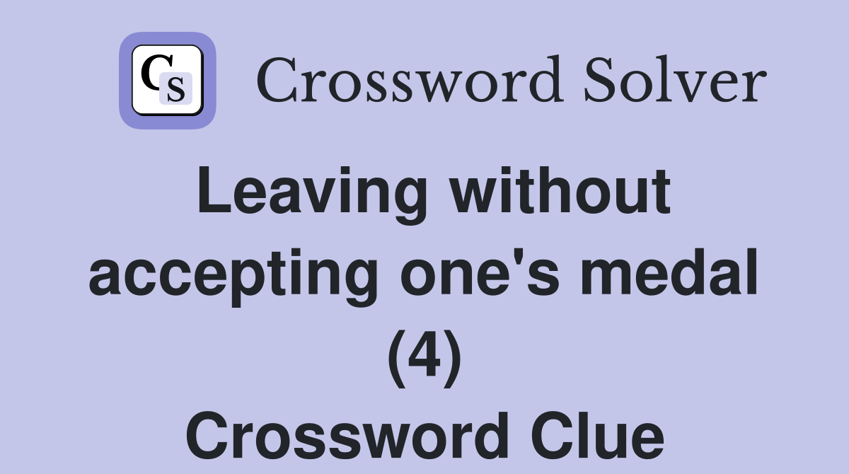 Leaving without accepting one's medal (4) Crossword Clue