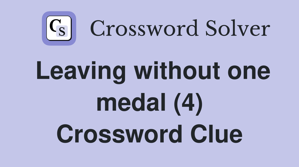 Leaving without one medal (4) Crossword Clue