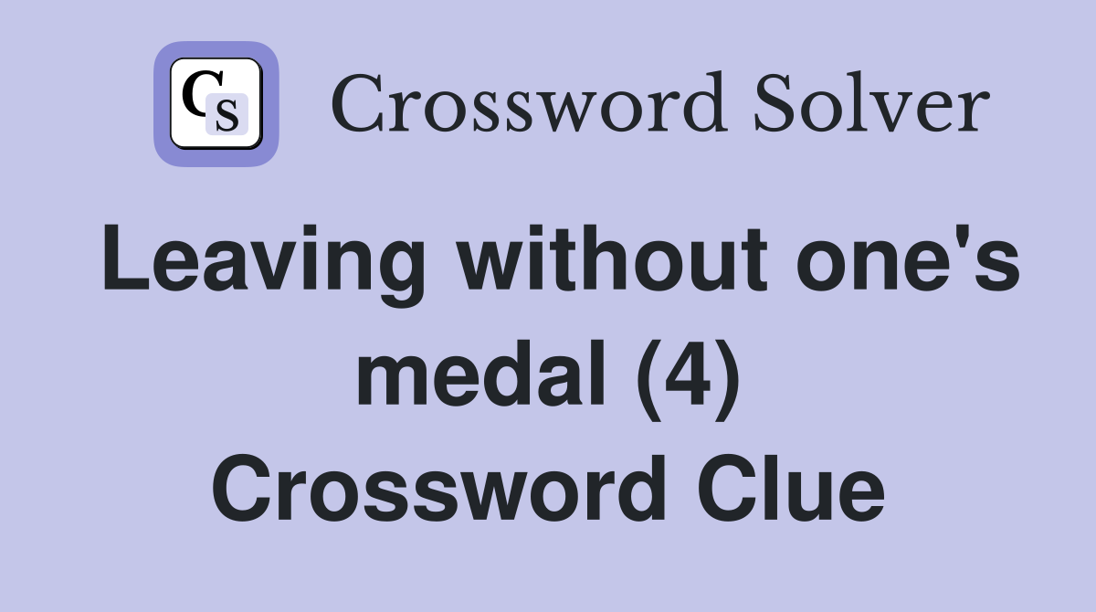 Leaving without one's medal (4) Crossword Clue