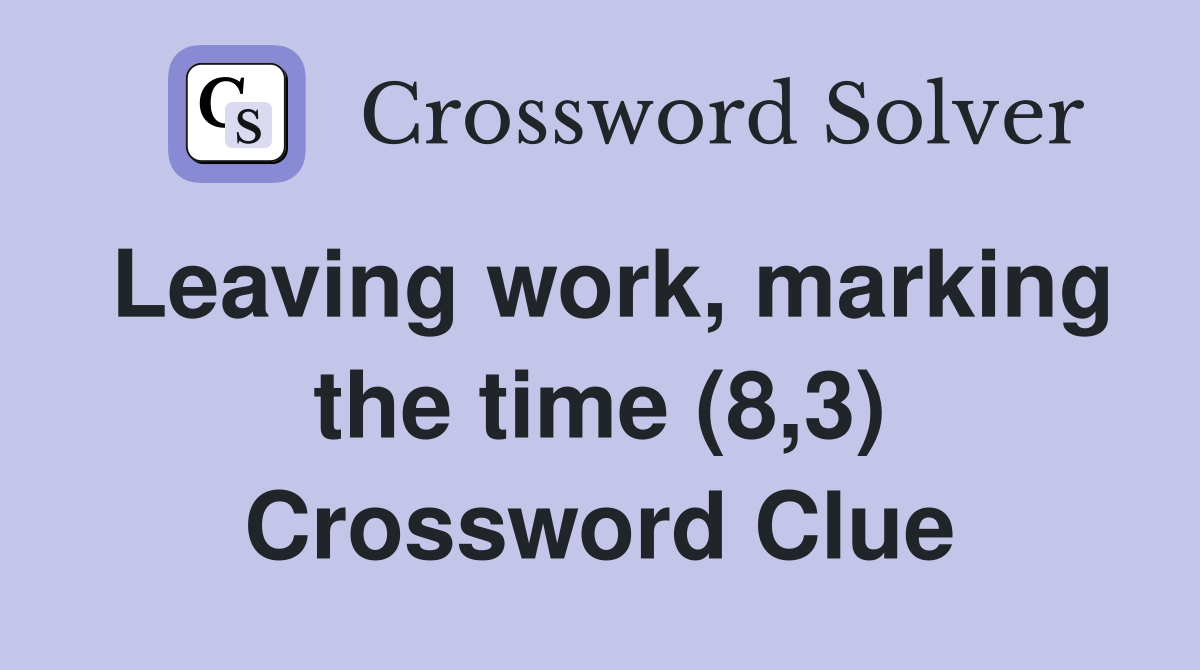 Leaving work, marking the time (8,3) Crossword Clue