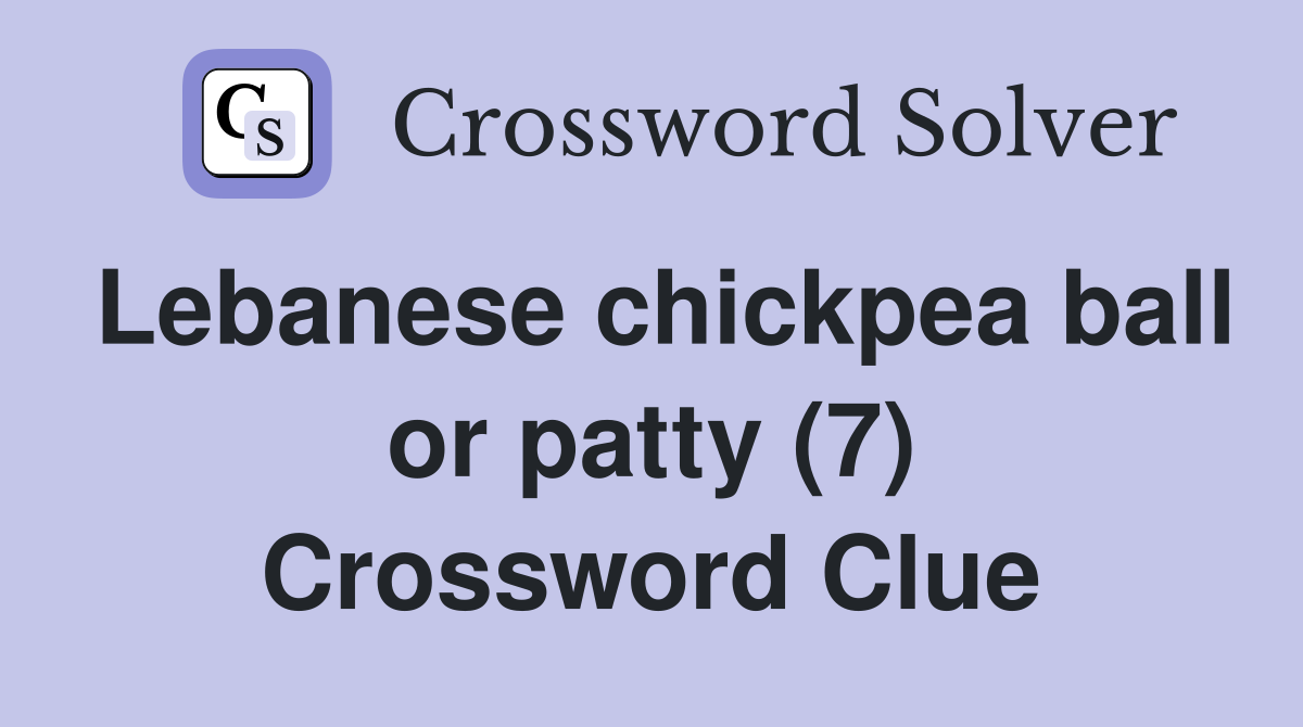 Lebanese chickpea ball or patty (7) Crossword Clue