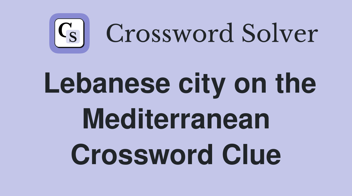 Lebanese city on the Mediterranean Crossword Clue