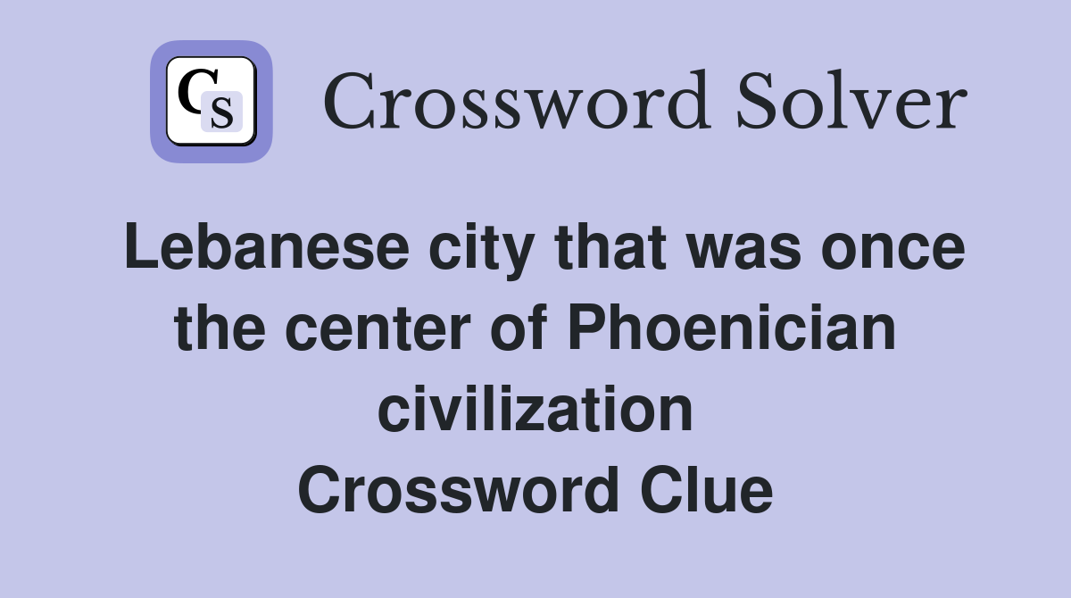 Lebanese city that was once the center of Phoenician civilization Crossword Clue