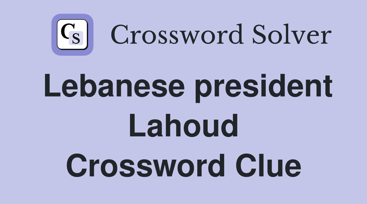 Lebanese president Lahoud Crossword Clue