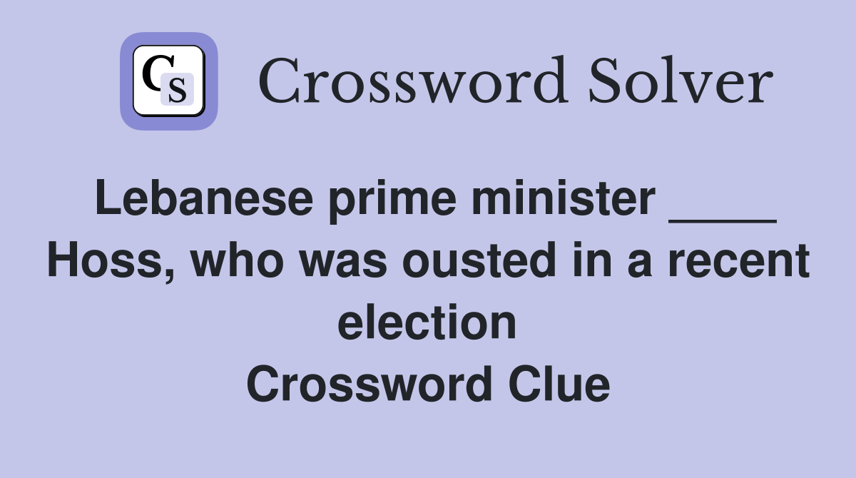 Lebanese prime minister ____ Hoss, who was ousted in a recent election Crossword Clue