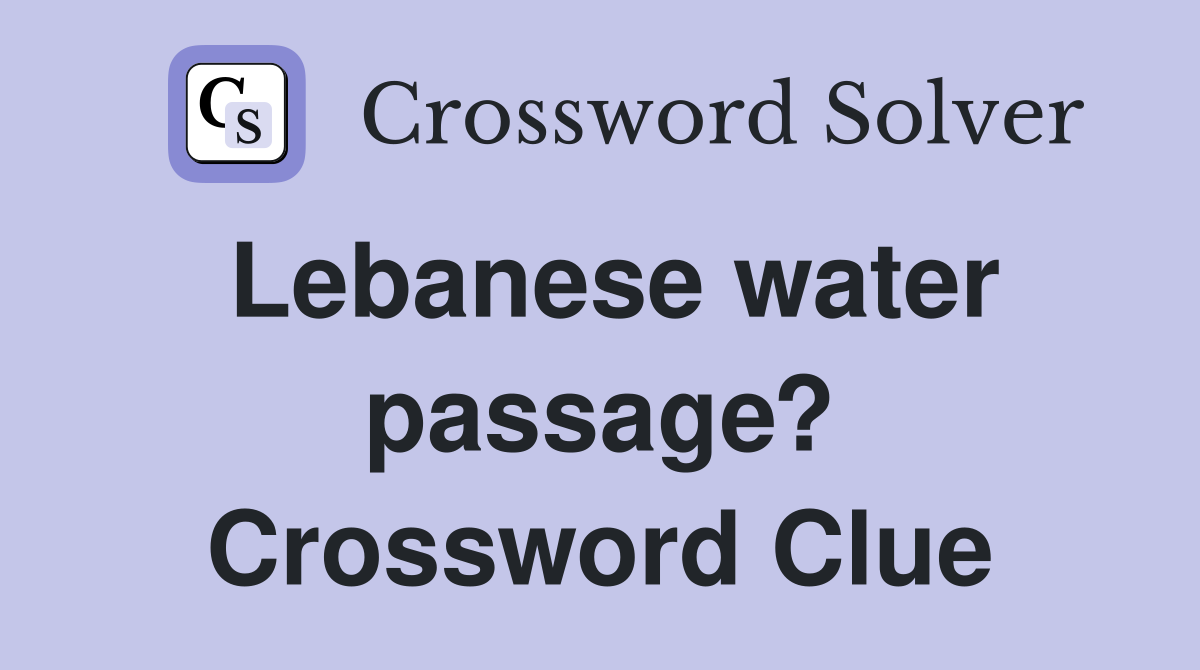 Lebanese water passage? Crossword Clue