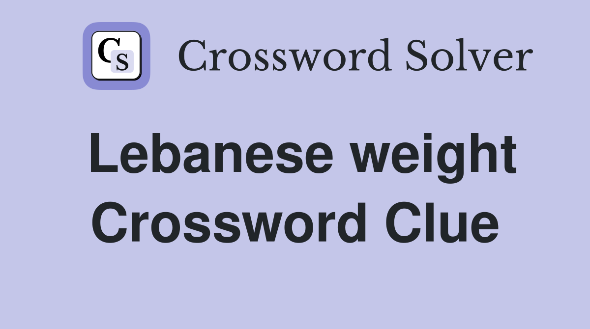 Lebanese weight Crossword Clue