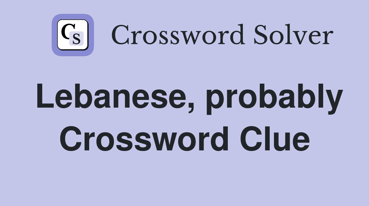 Lebanese, probably Crossword Clue