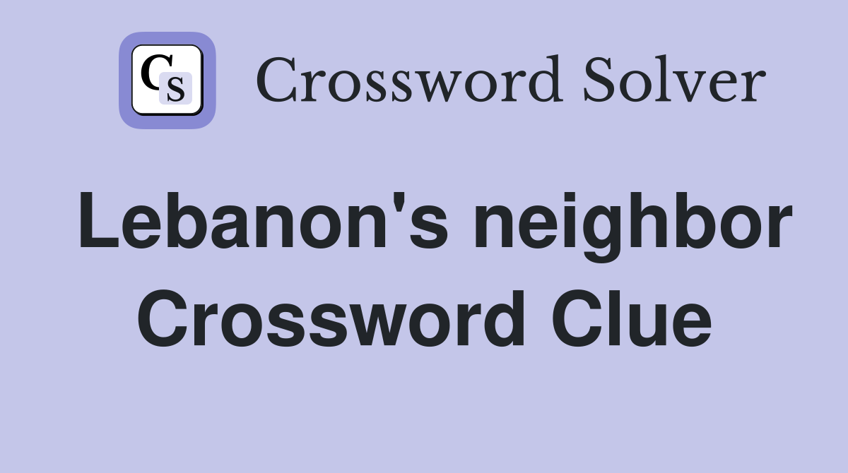 Lebanon's neighbor Crossword Clue
