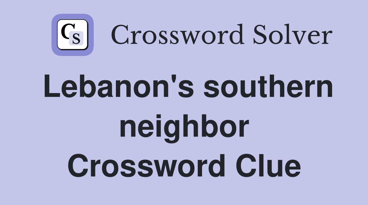 Lebanon's southern neighbor Crossword Clue