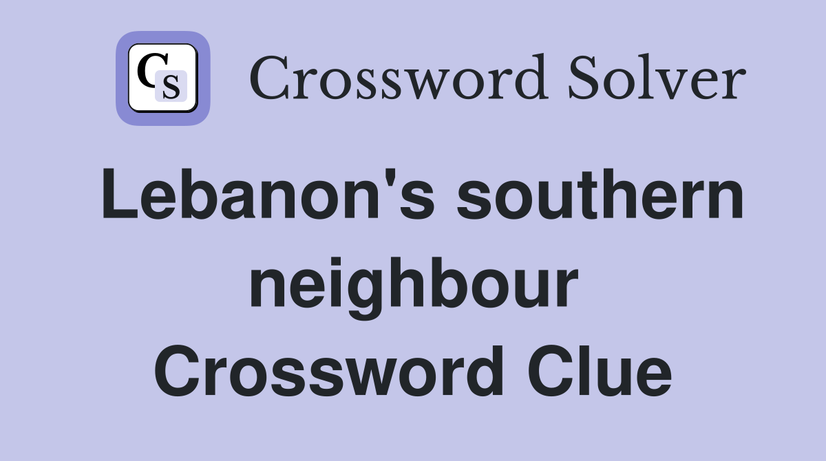 Lebanon's southern neighbour Crossword Clue