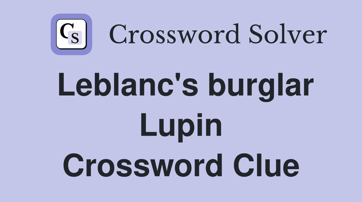 Leblanc's burglar Lupin Crossword Clue