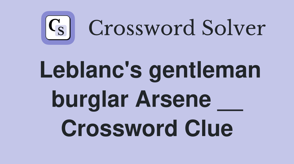 Leblanc's gentleman burglar Arsene __ Crossword Clue