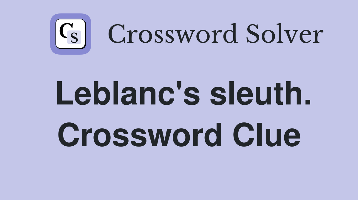 Leblanc's sleuth. Crossword Clue