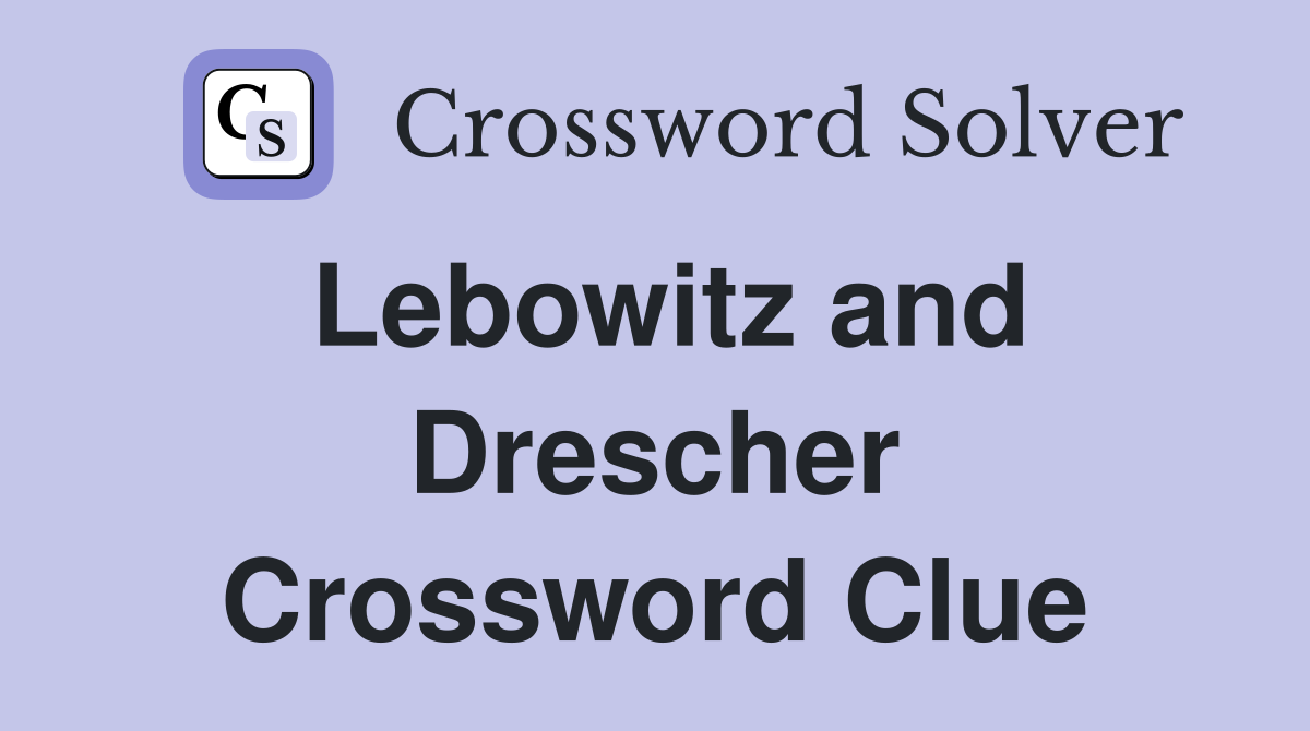 Lebowitz and Drescher Crossword Clue