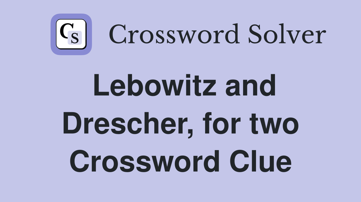 Lebowitz and Drescher, for two Crossword Clue