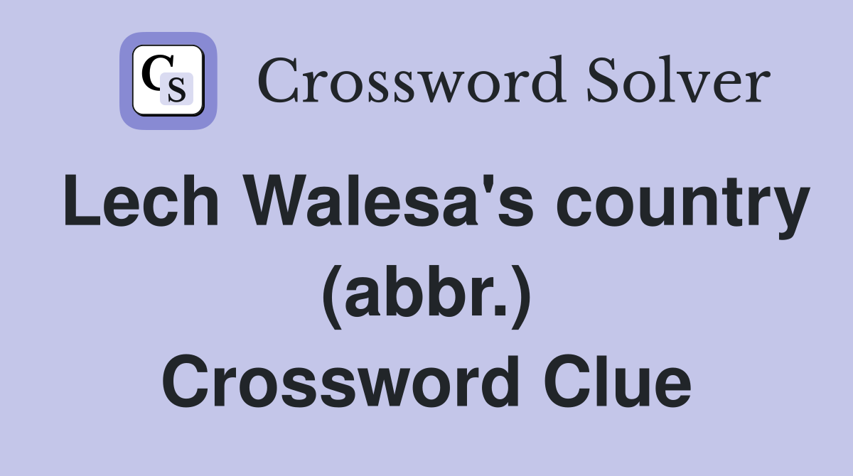 Lech Walesa's country (abbr.) Crossword Clue