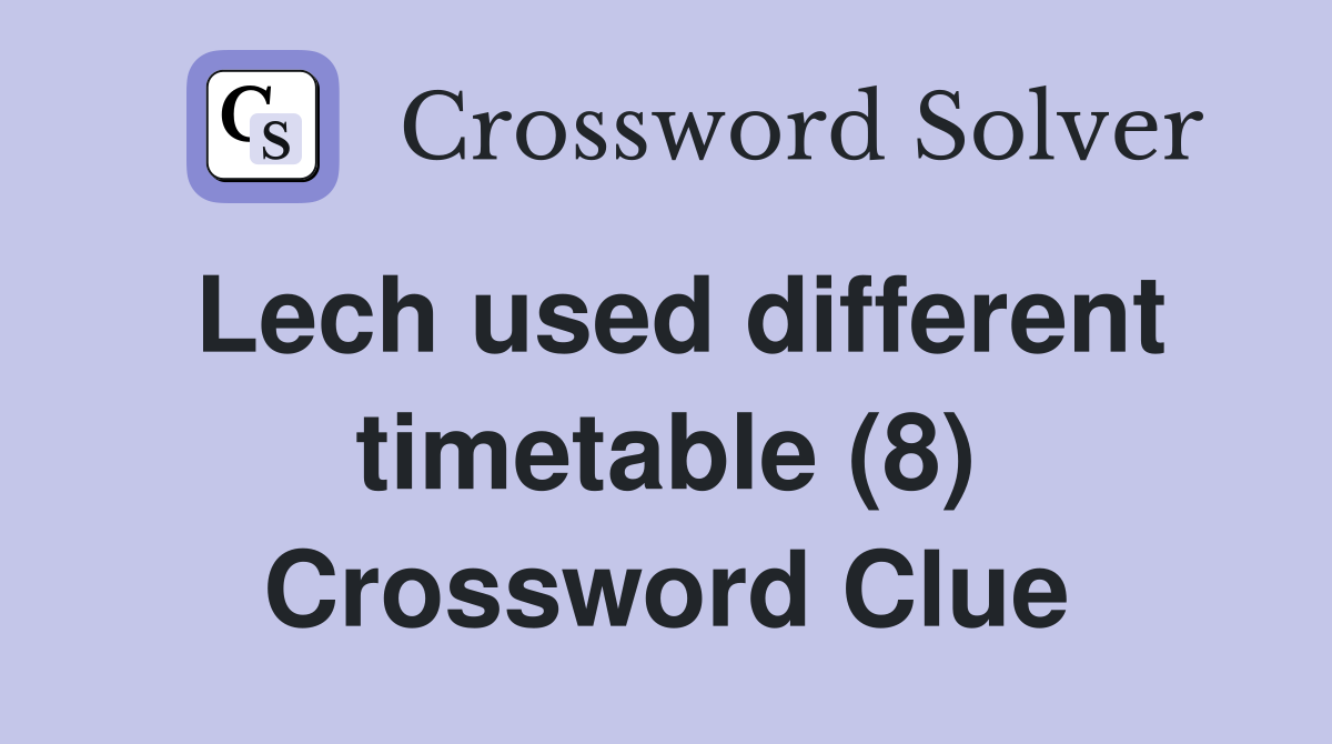 Lech used different timetable (8) Crossword Clue