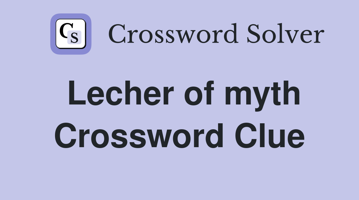 Lecher of myth Crossword Clue
