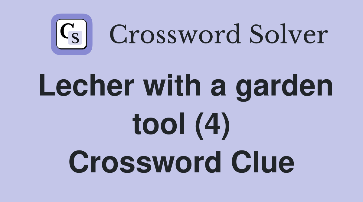 Lecher with a garden tool (4) Crossword Clue