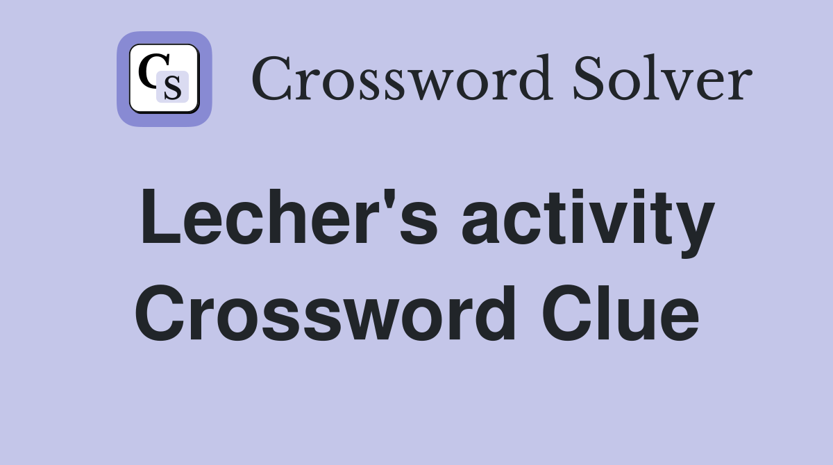 Lecher's activity Crossword Clue