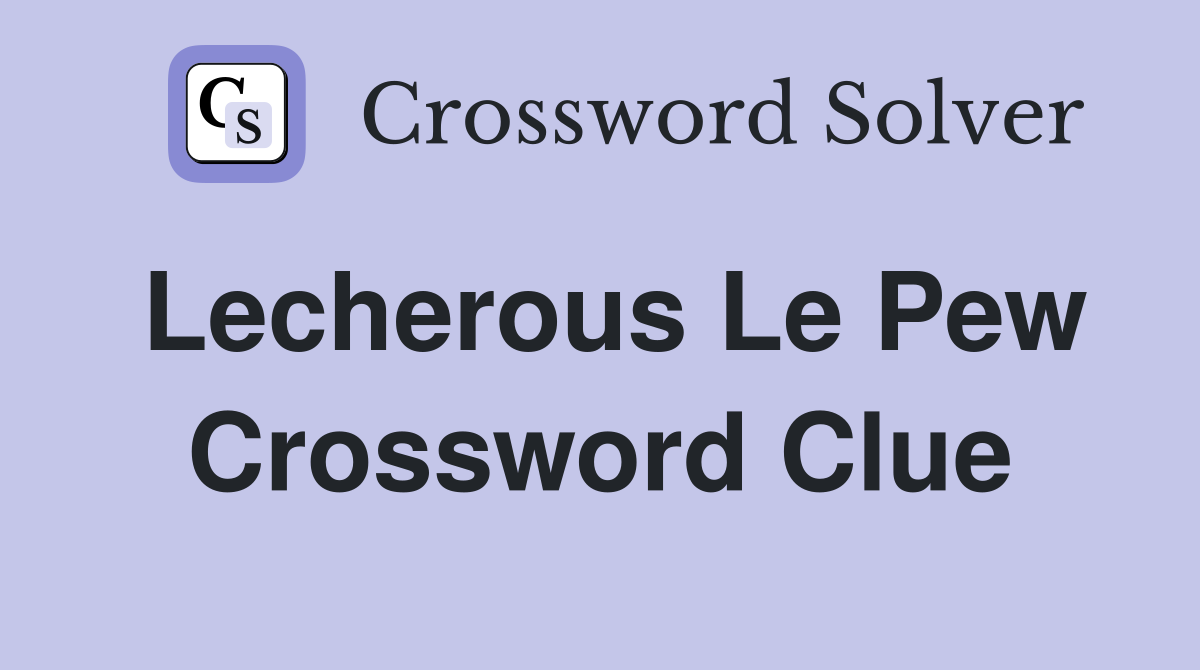 Lecherous Le Pew Crossword Clue