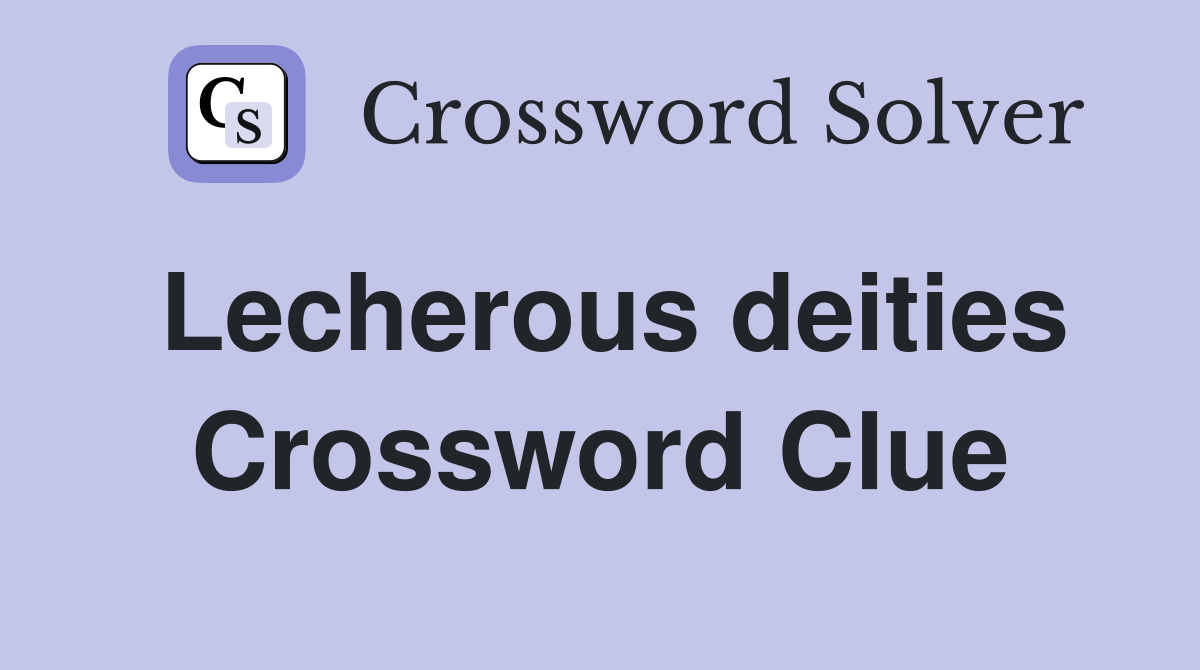 Lecherous deities Crossword Clue