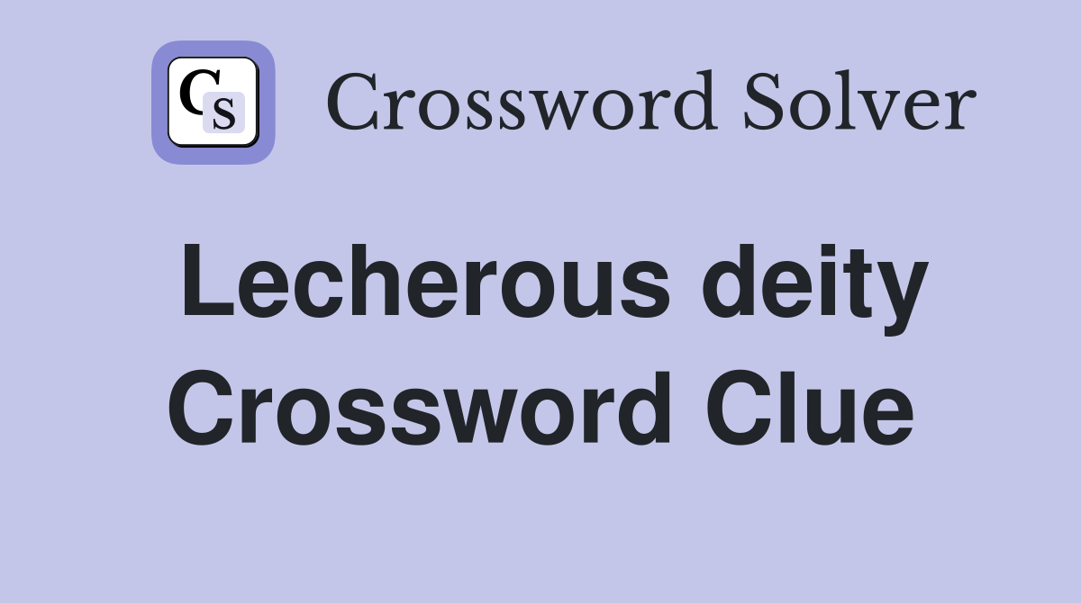 Lecherous deity Crossword Clue