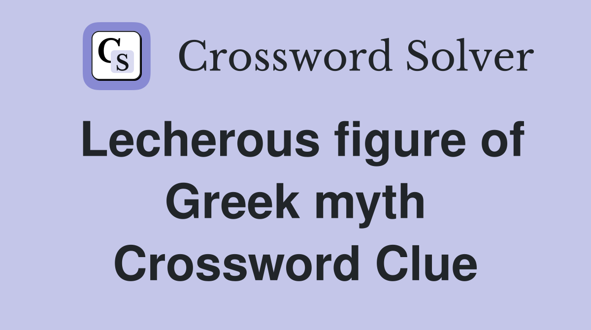 Lecherous figure of Greek myth Crossword Clue