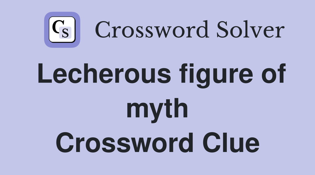 Lecherous figure of myth Crossword Clue