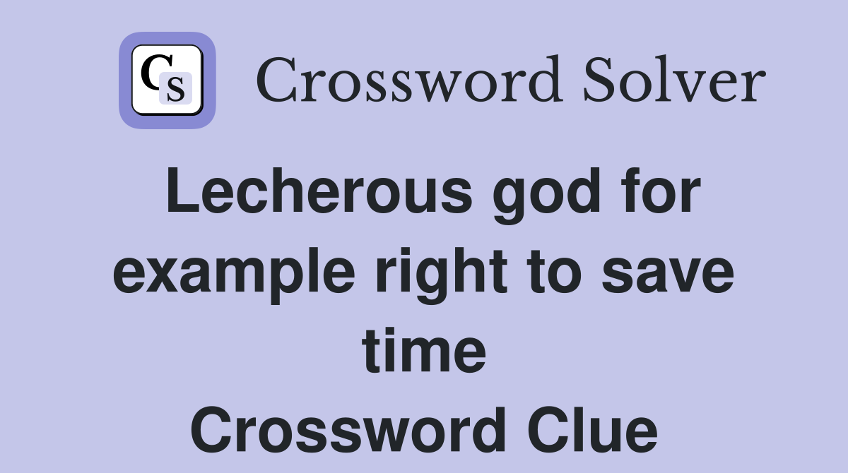 Lecherous god for example right to save time Crossword Clue