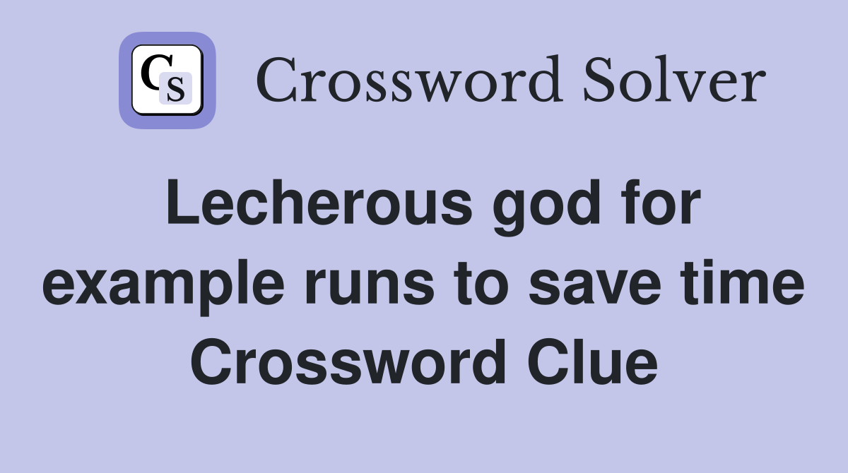 Lecherous god for example runs to save time Crossword Clue