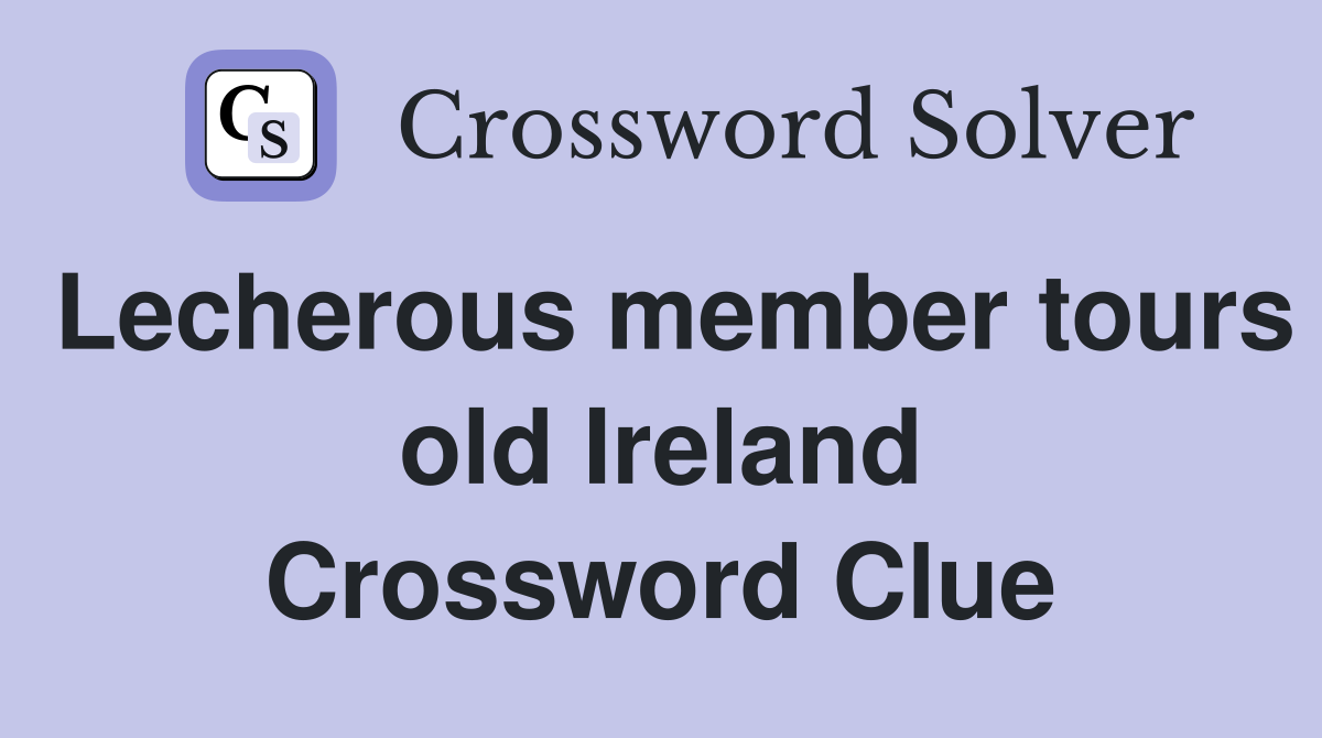 Lecherous member tours old Ireland Crossword Clue