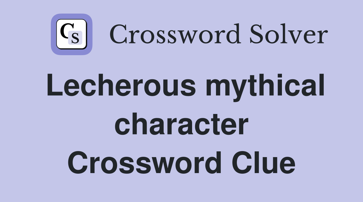 Lecherous mythical character Crossword Clue Answers Crossword Solver