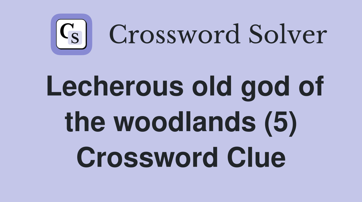 Lecherous old god of the woodlands (5) Crossword Clue