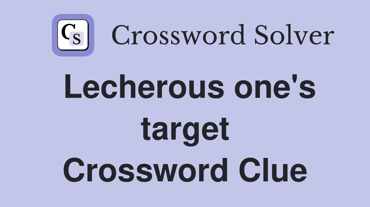 Lecherous one's target Crossword Clue