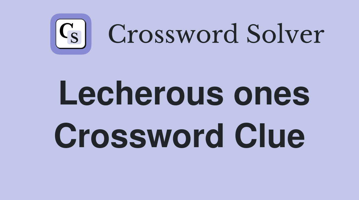 Lecherous ones Crossword Clue