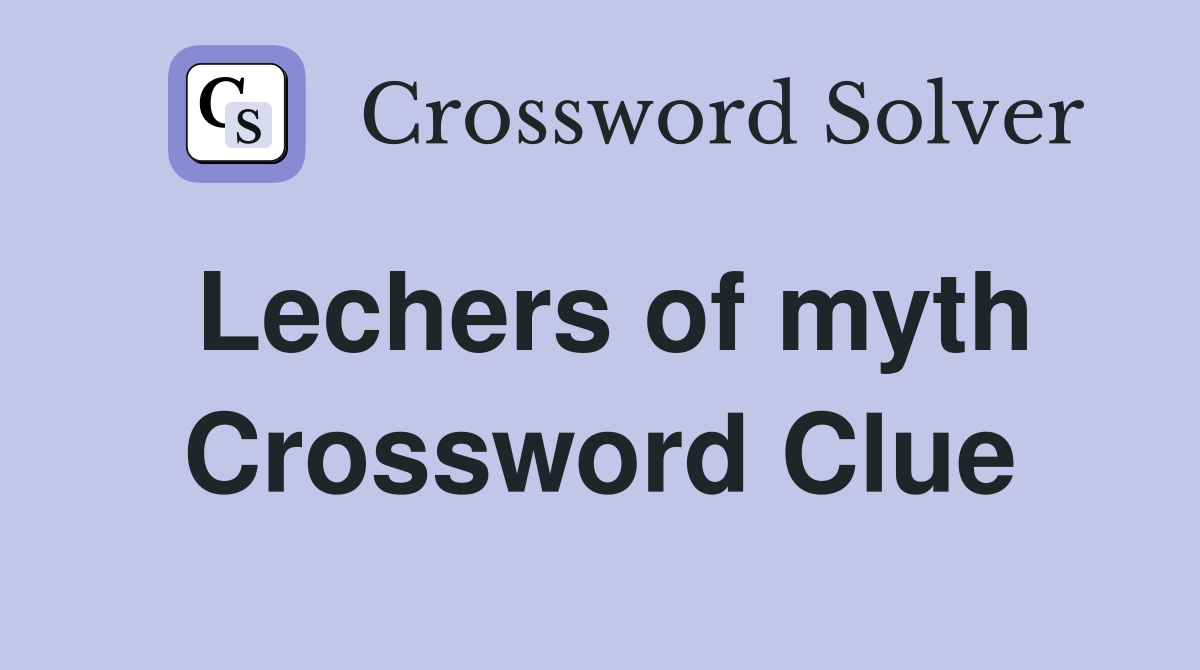 Lechers of myth Crossword Clue