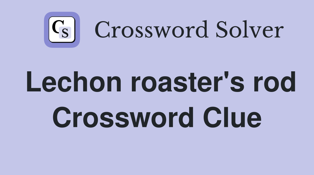Lechon roaster's rod Crossword Clue