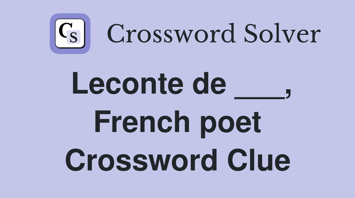 Leconte de ___, French poet Crossword Clue
