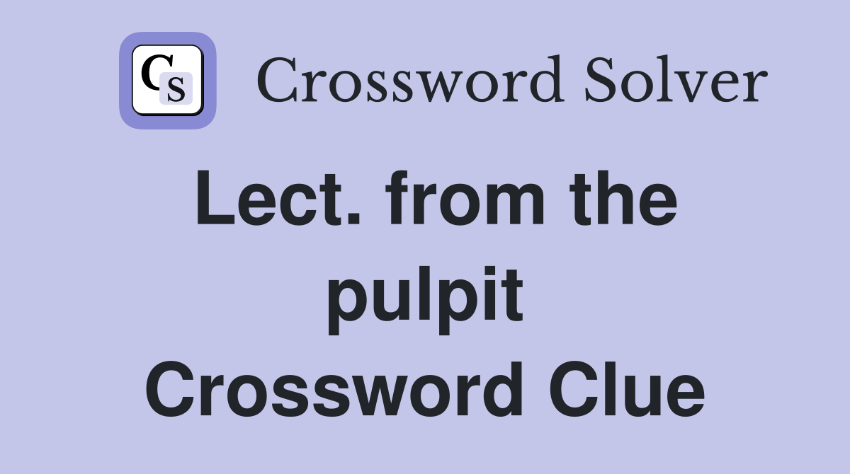 Lect. from the pulpit Crossword Clue